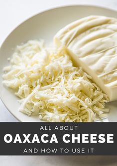 an image of cheese on a plate with the words all about oxaca cheese and how to use it