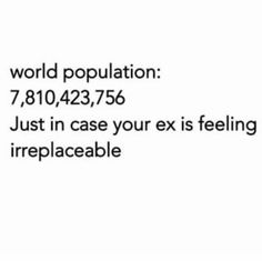 an email message with the words world population 7, 812, 427, 755 just in case your ex is feeling irreplaceable