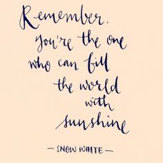 a handwritten quote that reads, remember you're the one who can fly the world with sunshine