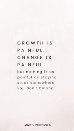 an image with the words growth is painful, change is painful but nothing is as painful as staying stuck somewhere you don't belong