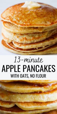 three pancakes stacked on top of each other with the words, 13 minute apple pancakes with oats, no flour