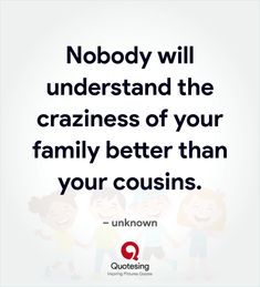 an image with the quote nobody will understand the craziness of your family better than your