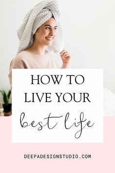 a woman with a towel on her head and the words how to live your best life