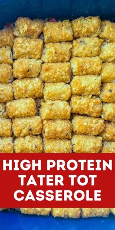 the words high protein tater tot casserole are in front of a blue container