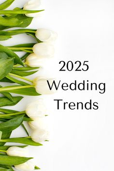 white tulips and green leaves with the words 205 wedding trends on top of them