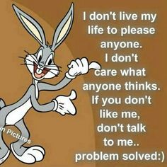 an image of a cartoon rabbit saying i don't live my life to please anyone