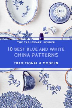 blue and white china plates with the title, the tableware insider 10 best blue and white china patterns traditional & modern