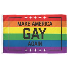 a rainbow flag with the words make america gay again