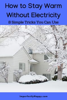 a white house covered in snow with the words how to stay warm without electricity 8 simple tricks you can use