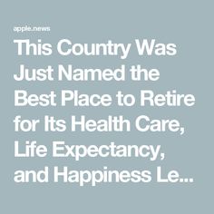 the text reads, this country was just named the best place to return for its health care, life expectancy and happiness