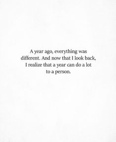 a white paper with the words a year ago everything was different and now that i look back, i realizing that a year can do a lot to a person