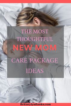 a woman laying in bed with her baby and the words, the most thoughtful new mom care package ideas