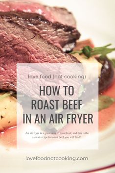 roast beef in an air fryer on a plate with text overlay that reads love food not cooking how to roast beef in an air fryer