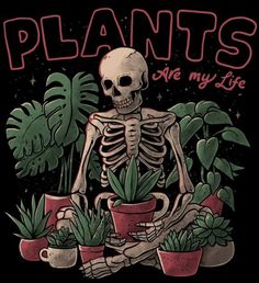 a skeleton sitting in front of plants with the words plants are my life