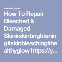 How To Repair Bleached & Damaged Skin#skinbrightening#skinbleaching#healthyglow https://youtu.be/uDMaWRuykFw - Google Search Bleach, Skin Care, Repair, Google Search, Skin