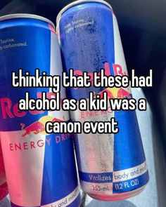 two soda cans with the words thinking that these had alcohol as a kid was a canon event