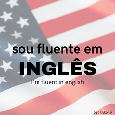 an american flag with the words, sou fluentte em ingles i'm fluent in english