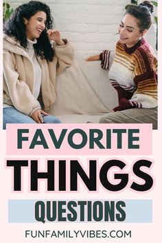 two women sitting on a couch talking to each other with the text favorite things questions