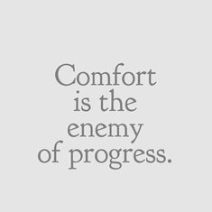 the words comfort is the enemy of progress on a white background with black and gray lettering