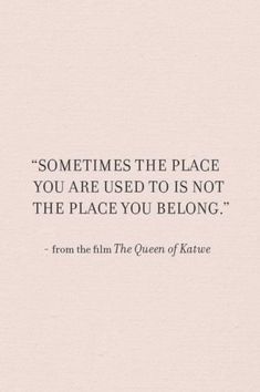 a quote that says sometimes the place you are used to is not the place you belong