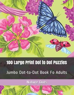 the book cover for 100 large print dot to dot puzzles, featuring butterflies and flowers