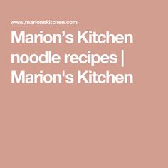 the words marion's kitchen noodle recipes, marion's kitchen on a pink background