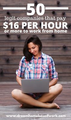 a woman sitting on the floor with her laptop and text overlay that reads, 50 legit companies that pay $ 16 per hour or more to work from home