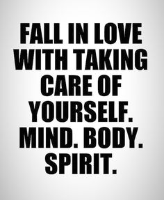 a black and white poster with the words fall in love with taking care of yourself mind body spirit