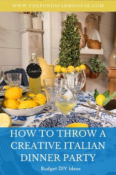 a table with lemons and wine glasses on it in front of the words how to throw a creative italian dinner party