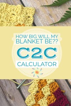 a crochet square with the words how big will my blanket be? c2c calculator