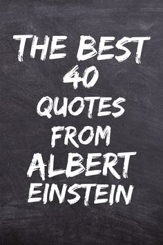 the best 40 quotes from albert einstein written on a blackboard with white chalk and marker