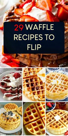 some waffles and strawberries on top of each other with the words 29 waffle recipes to flip