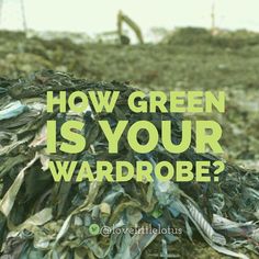 a pile of garbage with the words how green is your wardrobe?