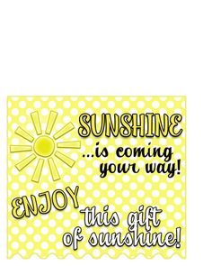 a yellow and white sign that says, sunshine is coming your way this gift of sunshine