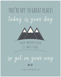 a poster with the words you're off to great places today is your day