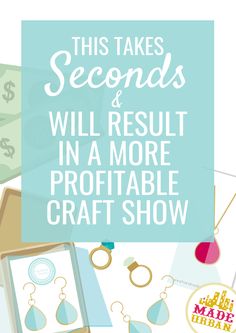 the words, this takes seconds and will result in a more profitable craft show