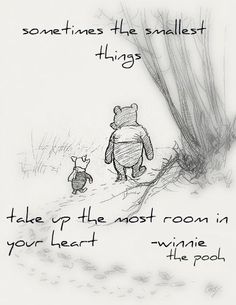 winnie the pooh and piglet quote on white paper with black ink, saying sometimes the smallest things take up the most room in your heart