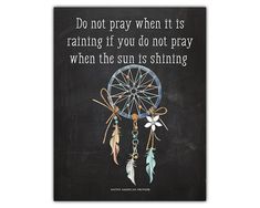 a poster with a quote on it that says do not pray when it is raining if you do not pray when the sun is shining