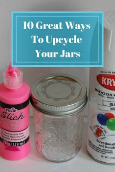 jars, glue and other crafting supplies sitting on a table with the words 10 great ways to upcycle your jars