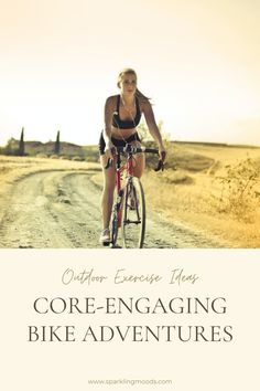 a woman riding a bike down a dirt road with the words, outdoor exercise ideas core - engaging bike adventures