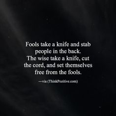 a black and white photo with the words fools take a knife and stab people in the back