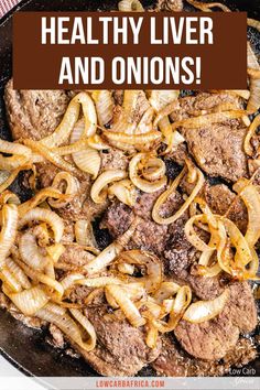 steak and onions cooking in a skillet with the words healthy livers and onions