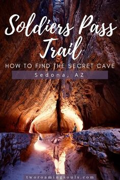 the entrance to a cave with text overlay that reads soldiers pass trail how to find the secret cave sedona az