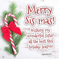 merry sis - mas wishing my wonderful sister all the best this holiday season with candy canes