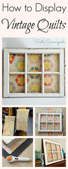 how to display vintage quilts in an old window pane with text overlay that reads, how to display vintage quilts