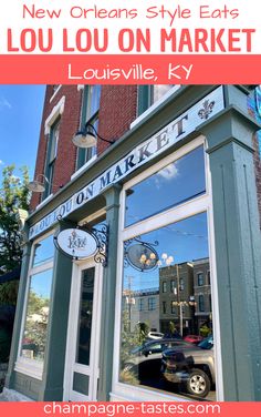 the front entrance to lou lou on market in louisville, ky with text overlay that reads new orleans style eats lou lou lou on market