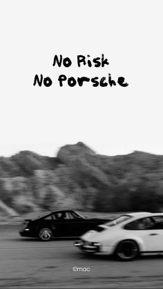 black and white photograph of two cars driving in opposite directions with the words'no risk, no porshe'above them