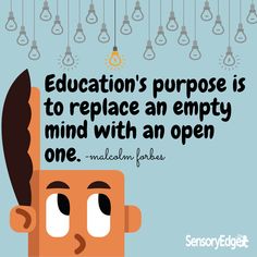 a man with an open head and light bulbs above his head, says education's purpose is to replace an empty mind with an open one