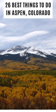 the mountains and trees are covered in snow with text overlay that reads 26 best things to do in aspen, colorado