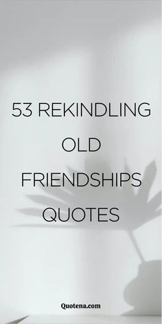 53 Rekindling Old Friendships Quotes Poems About Old Friends, Long Time Friends